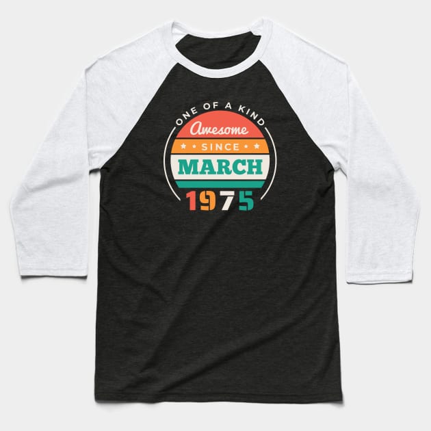 Retro Awesome Since March 1975 Birthday Vintage Bday 1975 Baseball T-Shirt by Now Boarding